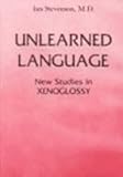 Unlearned Language : New Studies in Xenoglossy, Stevenson, Ian, 0813909945