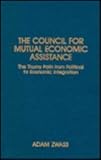 The Council for Mutual Economic Assistance : The Thorny Path from Political to Economic Integration, Zwass, Adam, 087332496X