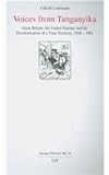 Voices from Tanganyika : Great Britian, the United Nations and the Decolonization of a Trust Territory, 1946-1961, Lohrmann, Ulrich, 3825880826