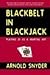 Blackbelt in Blackjack : Playing 21 as a Martial Art by Arnold Snyder