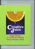 Creative Juice : Eight Weeks to Authentic Writing, Pressler, Terra, 1584449721