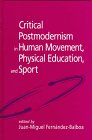 Critical Postmodernism in Human Movement, Physical Education, and Sport, , 0791435156