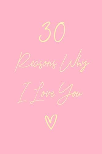 30 Reasons Why I Love You: 6x9" Lined Notebook/Journal Gift For Couples. Perfect Romantic, Birthday, Anniversary, Valentine's Gift Paperback – 3 Oct 2019