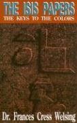 The Isis Papers: The Keys to the Colors (Edition unknown) by Frances Cress Welsing [Paperback(2004£©]