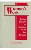 Women's Work : Gender Equality vs. Hierarchy in the Life Sciences, Smith-Doerr, Laurel, 1588262642