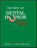 The Best of Dental Humor : A Collection of Articles, Essays, Poetry, and Cartoons Published in the Dental Literature, Sonis, Stephen T., 1560530677