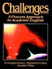 Challenges : A Process Approach to Academic English, Brown, H. Douglas and Cohen, Deborah S., 013009093X