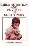 Child Nutrition and Poverty in South India, Harriss, Barbara, 817022280X