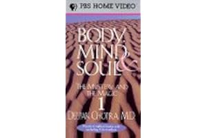 Body, Mind and Soul: The Mystery and The Magic by Dr. Deepak Chopra, M.D. (PBS)