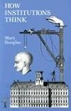 How Institutions Think (Frank W. Abrams Lectures)