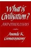 What Is Civilization? : And Other Essays, Coomaraswamy, Ananda Kentish, 0195623738