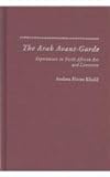 The Arab Avant-Garde : Experiments in North African Art and Literature, Khalil, Andrea Flores, 0325071292