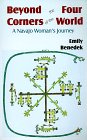 Beyond The Four Corners Of The World: A Navajo Woman's Journey by Emily Benedek