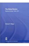 Body Broken : Medieval Europe, 1300-1520, Briggs, Charles F., 0415341493