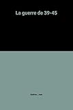 La guerre de 39-45 by