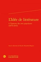 L' idée de littérature à l'épreuve des arts populaires, 1870-1945