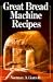 Great Bread Machine Recipes by 