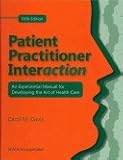 Patient Practitioner Interaction : An Experiential Manual for Developing the Art of Health Care, Davis, Carol M., 1556422326