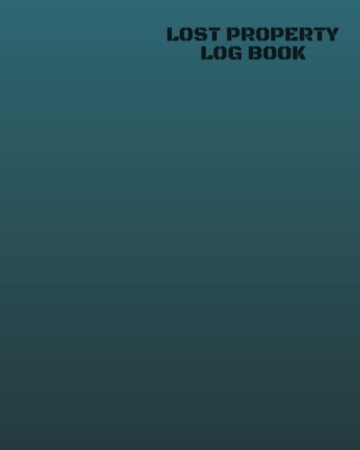 Lost Property Log Book: Lost Property Template To Record All Items And Money Found, Tracker Notebook Journal For Business Office School And Home Use, ... inches Paperback: Volume 20 (Recording Books)