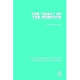 The 'Soul' of the Primitive (Routledge Library Editions: Anthropology of Religion)