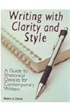 Writing with Clarity and Style : A Guide to Rhetorical Devices for Contemporary Writers, Harris, Robert A., 1884585485