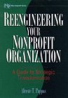 Reengineering Your Nonprofit Organization: A Guide to Strategic Transformation (Wiley Nonprofit Law, Finance and Management Series), Alceste T. Pappas, 0471118079