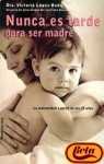 Nunca Es Tarde Para Ser Madre. La Maternidad a Partir De Los 35 Anos 8427024835 Book Cover
