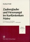 Zauberglaube und Hexenangst Im Kurfürstentum Mainz : Ein Beitrag Zur Hexenfrage Im 16. und Beginnenden 17. Jahrhundert, Pohl, Herbert, 3515074449