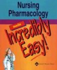 Nursing Pharmacology Made Incredibly Easy! (Incredibly Easy! Series®)