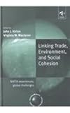 Linking Trade, Environment and Social Cohesion : NAFTA Experiences Experiences, Global Challenges, Kirton, John J. and Maclaren, Virginia, 0754619346