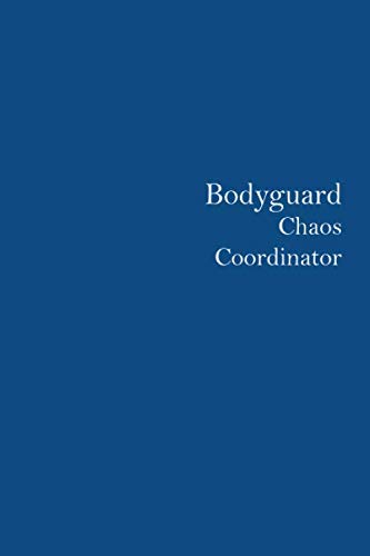 bodyguard : chaos coordinator : list notebook, Lined Journal: The perfect notebook to keep track of your daily, 110 Pages, 6 x 9, Matte Finish, Classic Blue cover