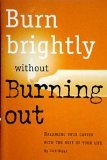 Burn brightly without burning out: Balancing your career with the rest of your life (Successories library) 188046148X Book Cover
