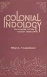 Colonial Indology : Sociopolitics of the Ancient Indian Past, Chakrabarti, Dilip K., 8121507502