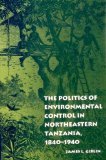 Image de The Politics of Environmental Control in Northeastern Tanzania, 1840-1940 (UNIVERSITY OF PENNSYLVANIA PRESS ETHNOHISTORY SERIES)