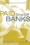 Paid Time off Banks : Program Design and Implementation, Markowich, M. Michael and French, Pamela A., 1579631622