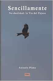 Sencillamente: No-dualidad: la Vía del Pájaro