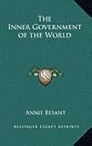 The Inner Government of the World by Annie Besant
