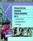 Practical Image Processing in C: Acquisition, Manipulation, Storage (Book and Disk) by 