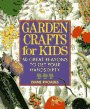 Garden Crafts for Kids: 50 Great Reasons to Get Your Hands Dirty by 