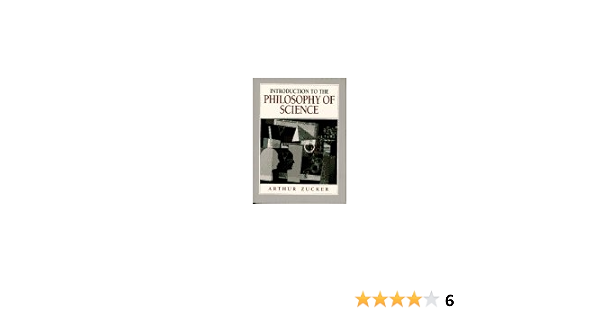 Introduction To The Philosophy Of Science Zucker Arthur 9780024321046 Amazon Com Books