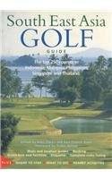 South East Asia Golf Guide: The Top 250 Courses in Indonesia, Malaysia, Philippines, Singapore and Thailand