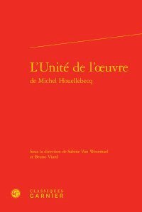 L' unité de l'oeuvre de Michel Houellebecq