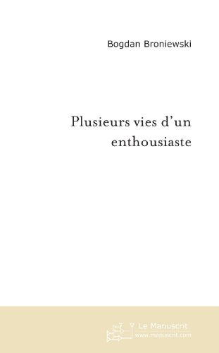 plusieurs vies d un enthousiaste (French Edition)