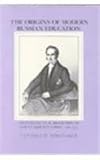 The Origins of Modern Russian Education : An Intellectual Biography of Count Sergei Uvarov, 1786-1855, Whittaker, Cynthia H., 0875801005