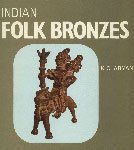 Indian Folk Bronzes by K. C. Aryan