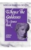 Whence the Goddesses : A Source Book, Dexter, Miriam R., 0807762342