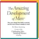 The Amazing Development of Men: How Men Change from Birth to Seniority and the Most Common Mistakes to Avoid