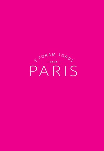 Livro E Foram Todos para Paris   Um Guia de Viagem nas Pegadas de Hemingway, Fitzgerald e Cia