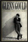 Glenn Gould: Selected Letters