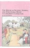 The House as Setting, Symbol, and Structural Motif in Children's Literature, Dewan, Pauline, 077346462X
